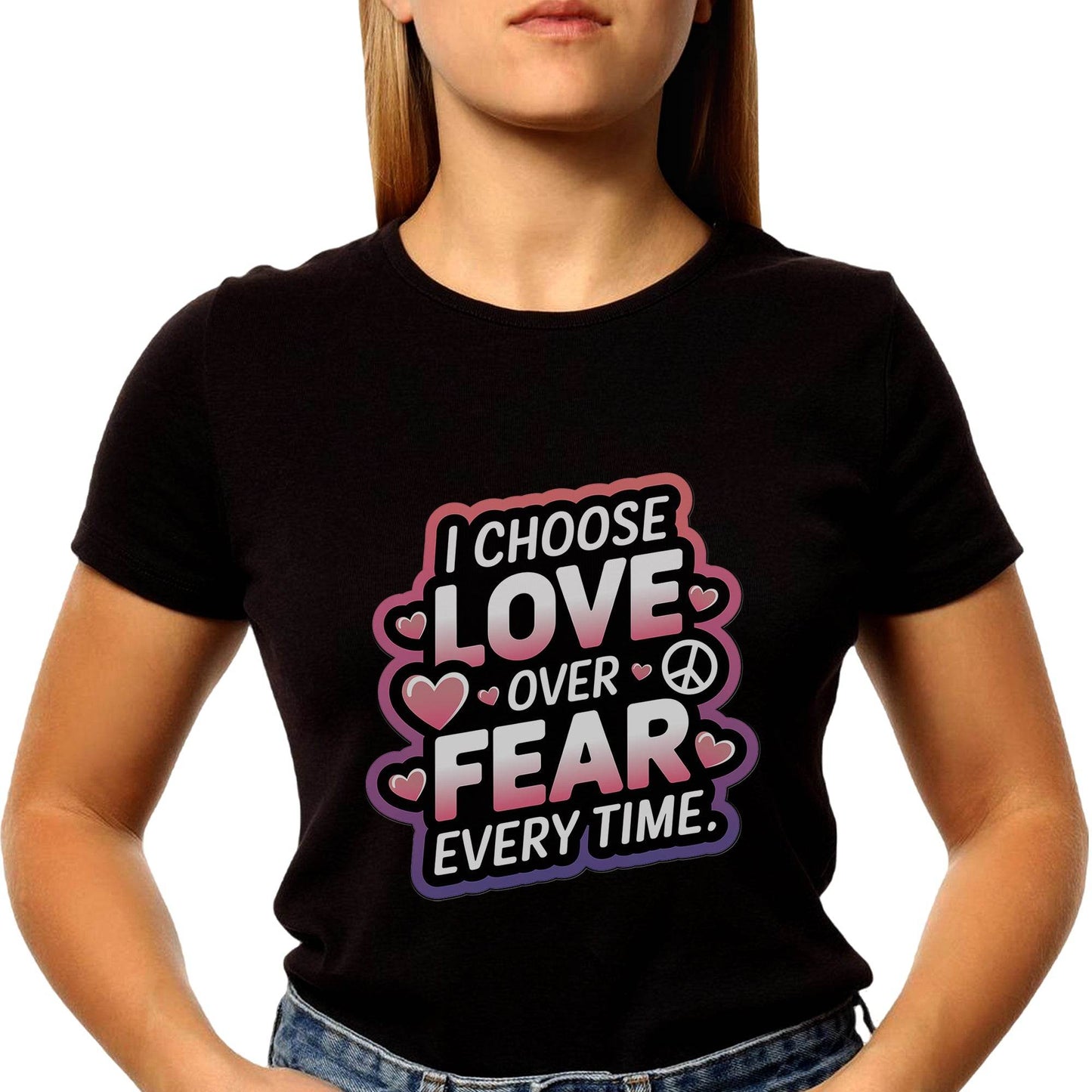 I Choose Love Over Fear Every Time - Unisex Round Neck Regular Fit 100% Combed Cotton Half Sleeve T-Shirt - Mojilo Mart