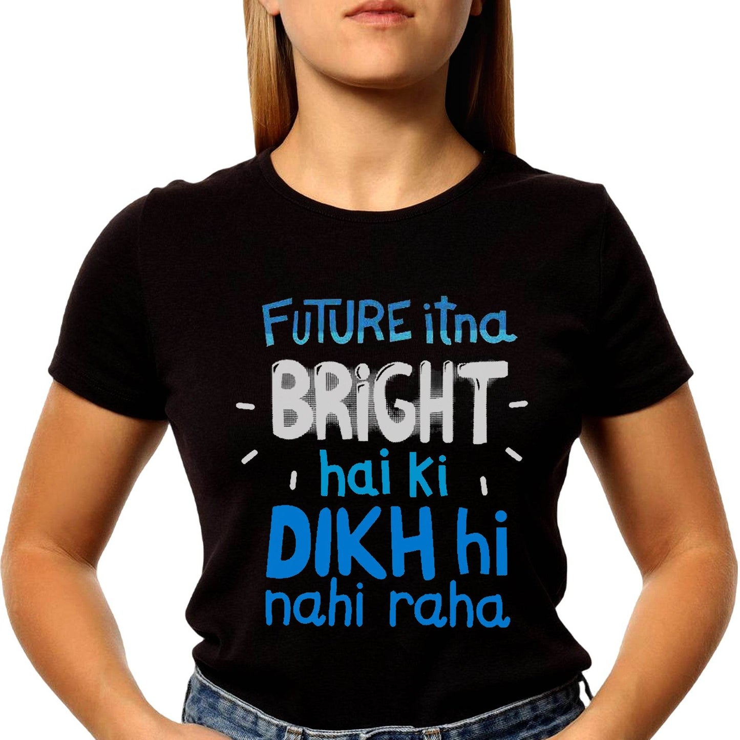 FUTURE ITNA BRIGHT HAI KI DIKH HI NAHI RAHA - Unisex Round Neck Regular Fit 100% Combed Cotton Half Sleeve T-Shirt - Mojilo Mart