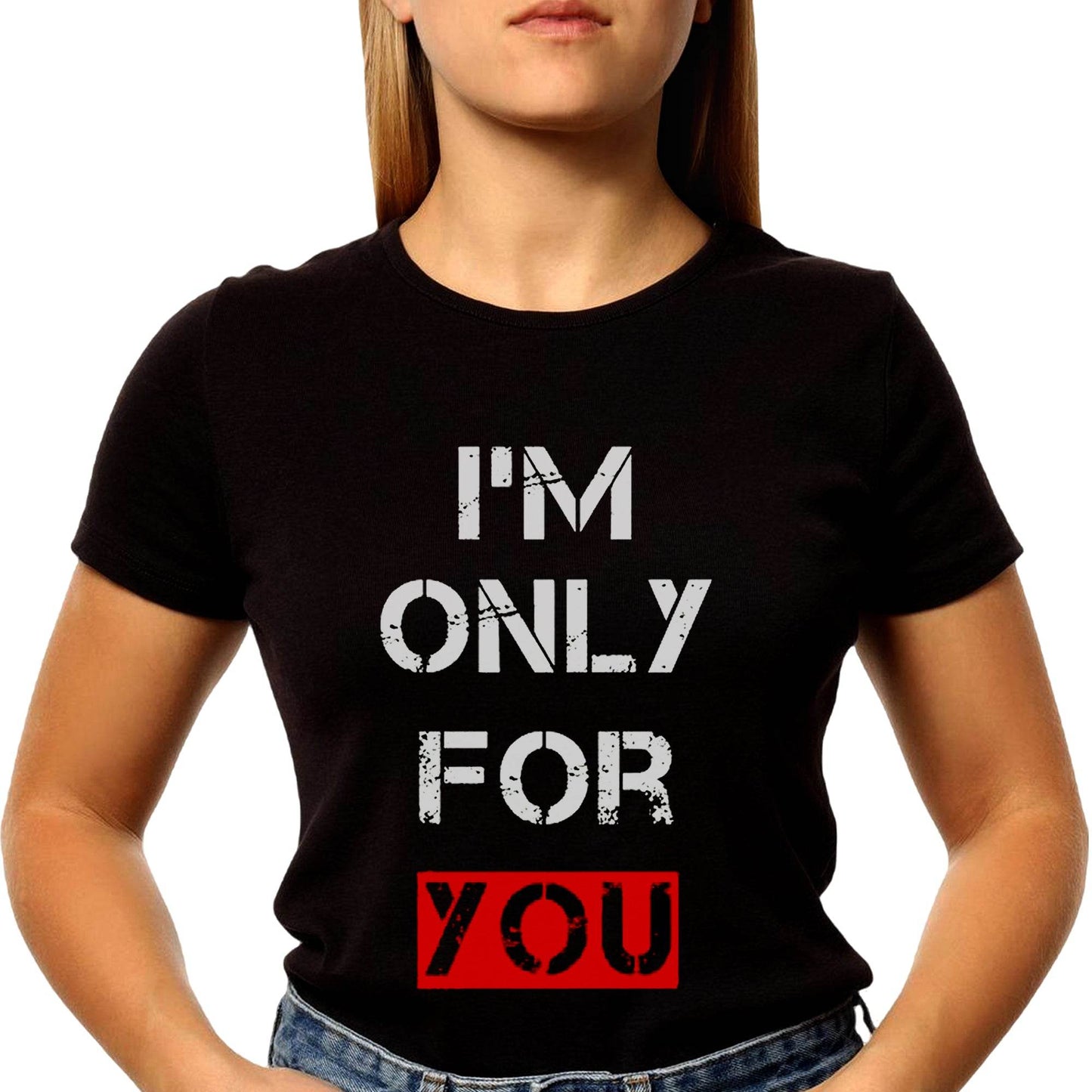 I'M ONLY FOR YOU - Unisex Round Neck Regular Fit 100% Combed Cotton Half Sleeve T-Shirt - Mojilo Mart