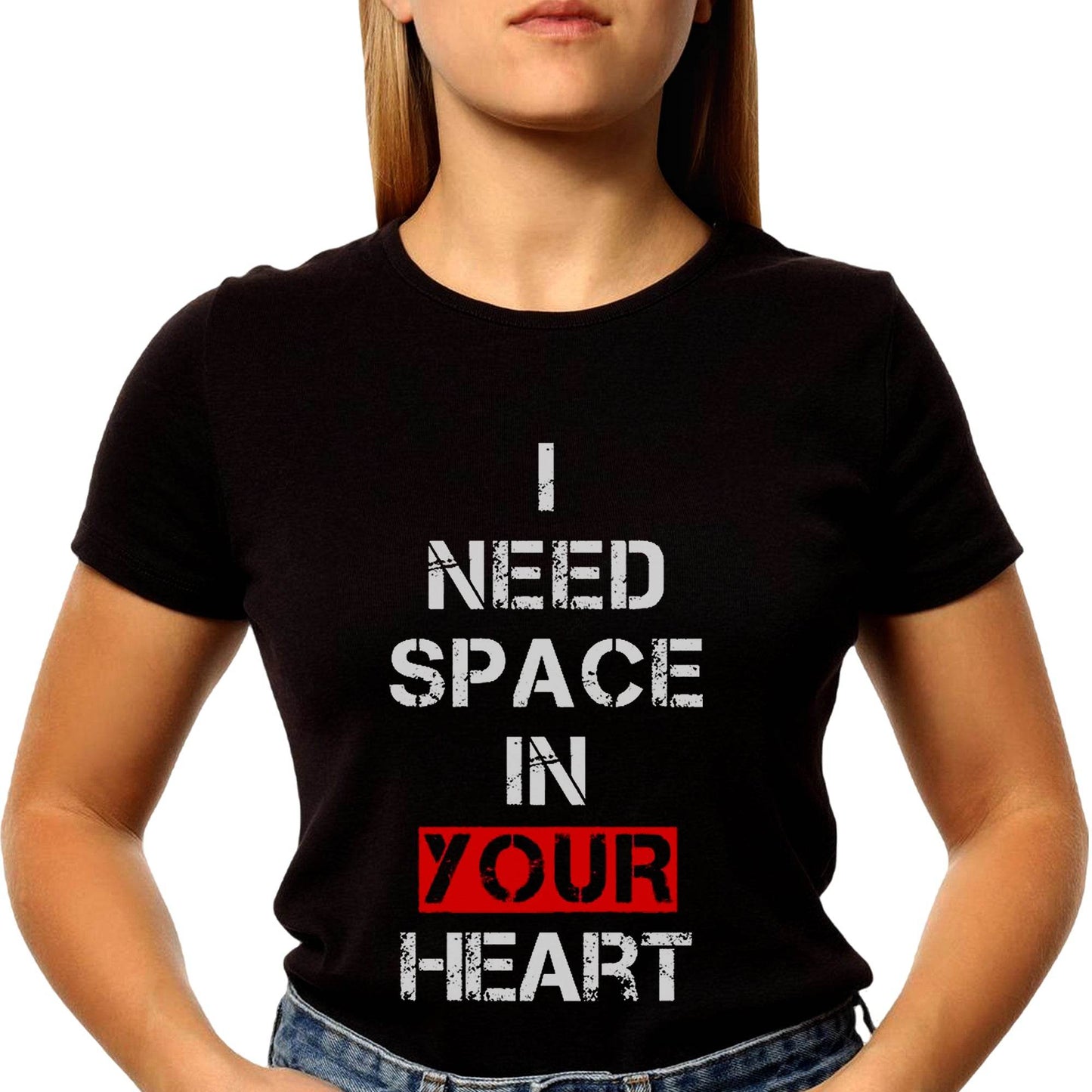 I NEED SPACE IN YOUR HEART - Unisex Round Neck Regular Fit 100% Combed Cotton Half Sleeve T-Shirt - Mojilo Mart