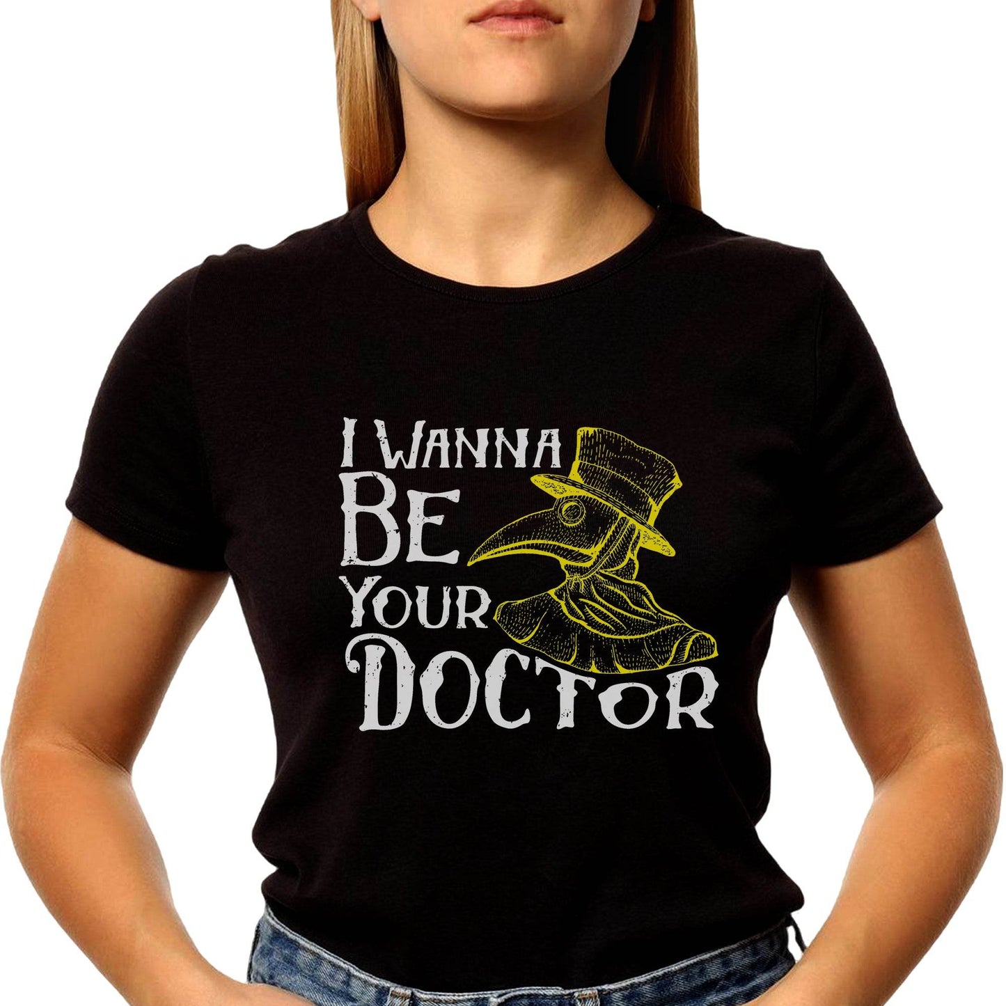 I WANNA BE YOUR DOCTOR - Unisex Round Neck Regular Fit 100% Combed Cotton Half Sleeve T-Shirt - Mojilo Mart