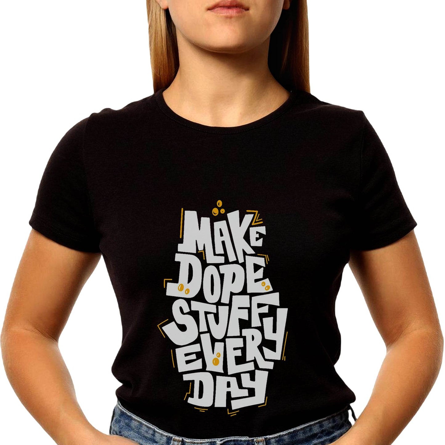 MAKE DOPE STUFFU EVERY DAY - Unisex Round Neck Regular Fit 100% Combed Cotton Half Sleeve T-Shirt - Mojilo Mart