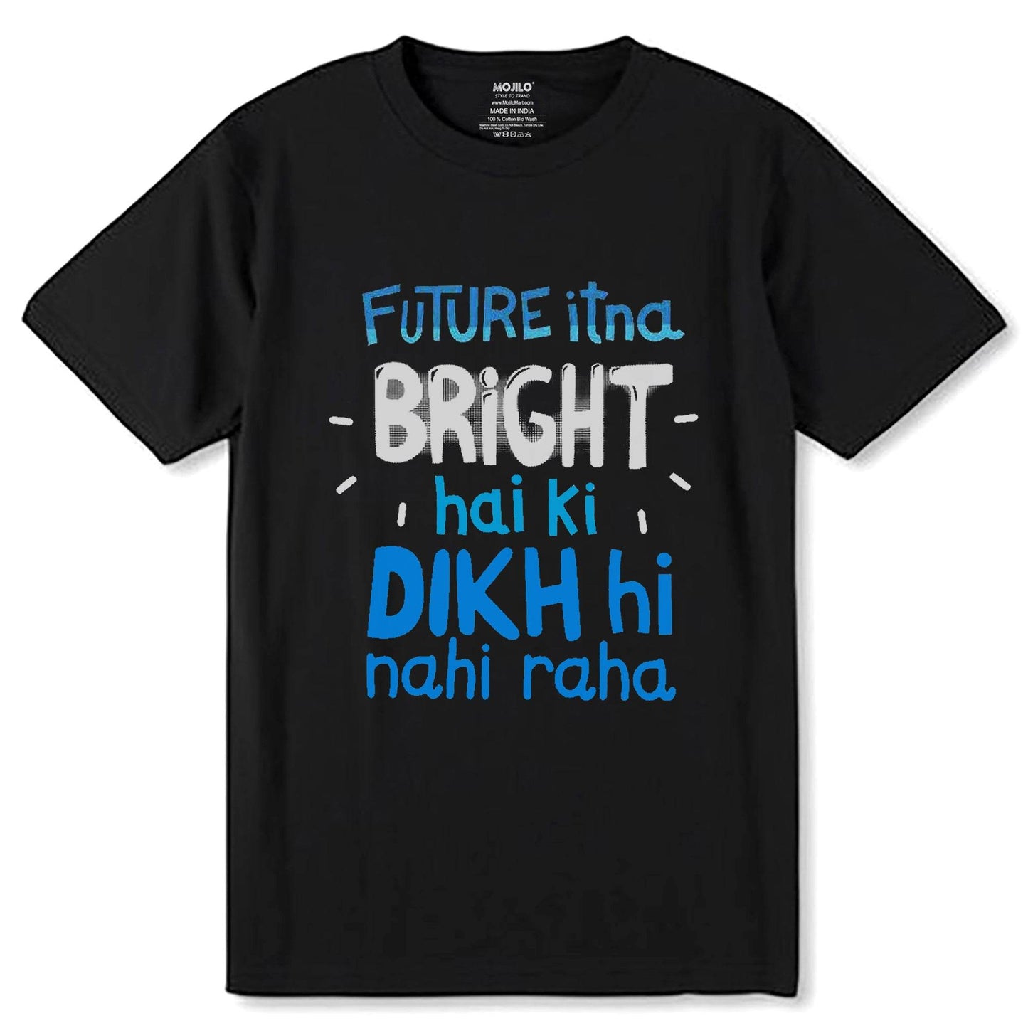 FUTURE ITNA BRIGHT HAI KI DIKH HI NAHI RAHA - Unisex Round Neck Regular Fit 100% Combed Cotton Half Sleeve T-Shirt - Mojilo Mart