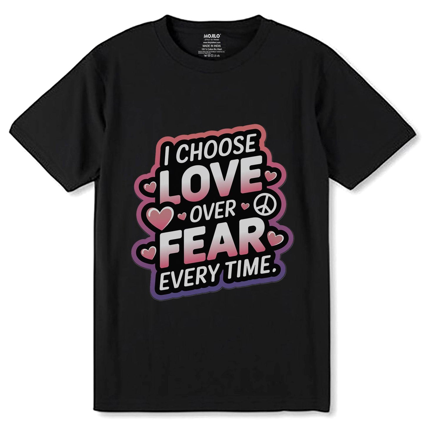 I Choose Love Over Fear Every Time - Unisex Round Neck Regular Fit 100% Combed Cotton Half Sleeve T-Shirt - Mojilo Mart