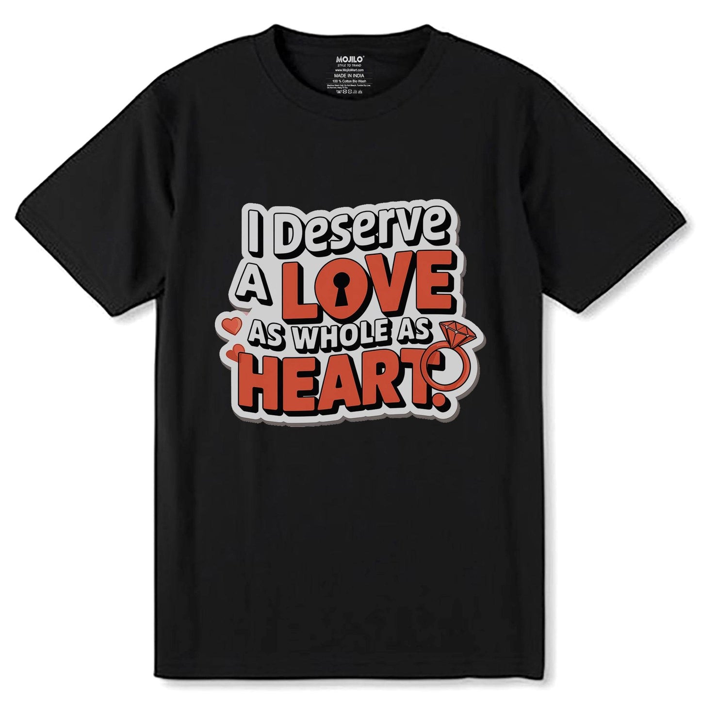 I Deserve A Love As Whole As Heart - Unisex Round Neck Regular Fit 100% Combed Cotton Half Sleeve T-Shirt - Mojilo Mart