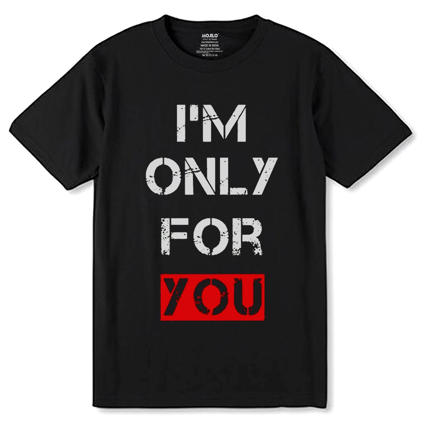 I'M ONLY FOR YOU - Unisex Round Neck Regular Fit 100% Combed Cotton Half Sleeve T-Shirt - Mojilo Mart