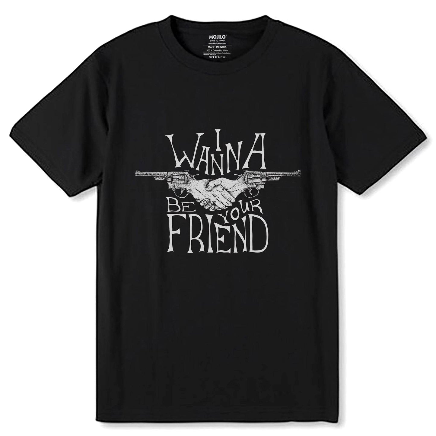 I WANNA BE YOUR FRIEND - Unisex Round Neck Regular Fit 100% Combed Cotton Half Sleeve T-Shirt - Mojilo Mart
