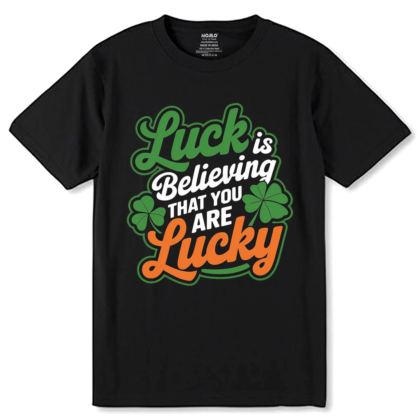 Luck Is Believing That You Are Lucky - Unisex Round Neck Regular Fit 100% Combed Cotton Half Sleeve T-Shirt - Mojilo Mart