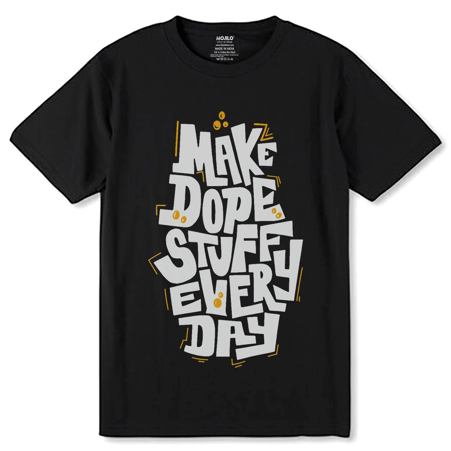 MAKE DOPE STUFFU EVERY DAY - Unisex Round Neck Regular Fit 100% Combed Cotton Half Sleeve T-Shirt - Mojilo Mart