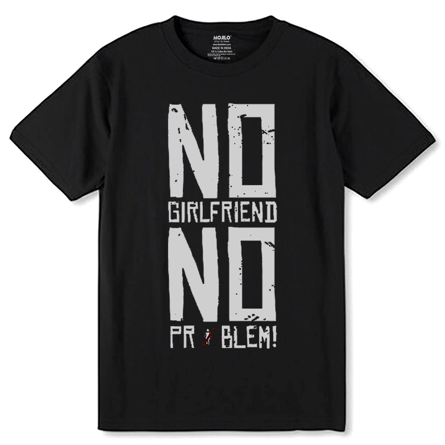 NO GIRLFRIEND NO PROBLEM - Unisex Round Neck Regular Fit 100% Combed Cotton Half Sleeve T-Shirt - Mojilo Mart