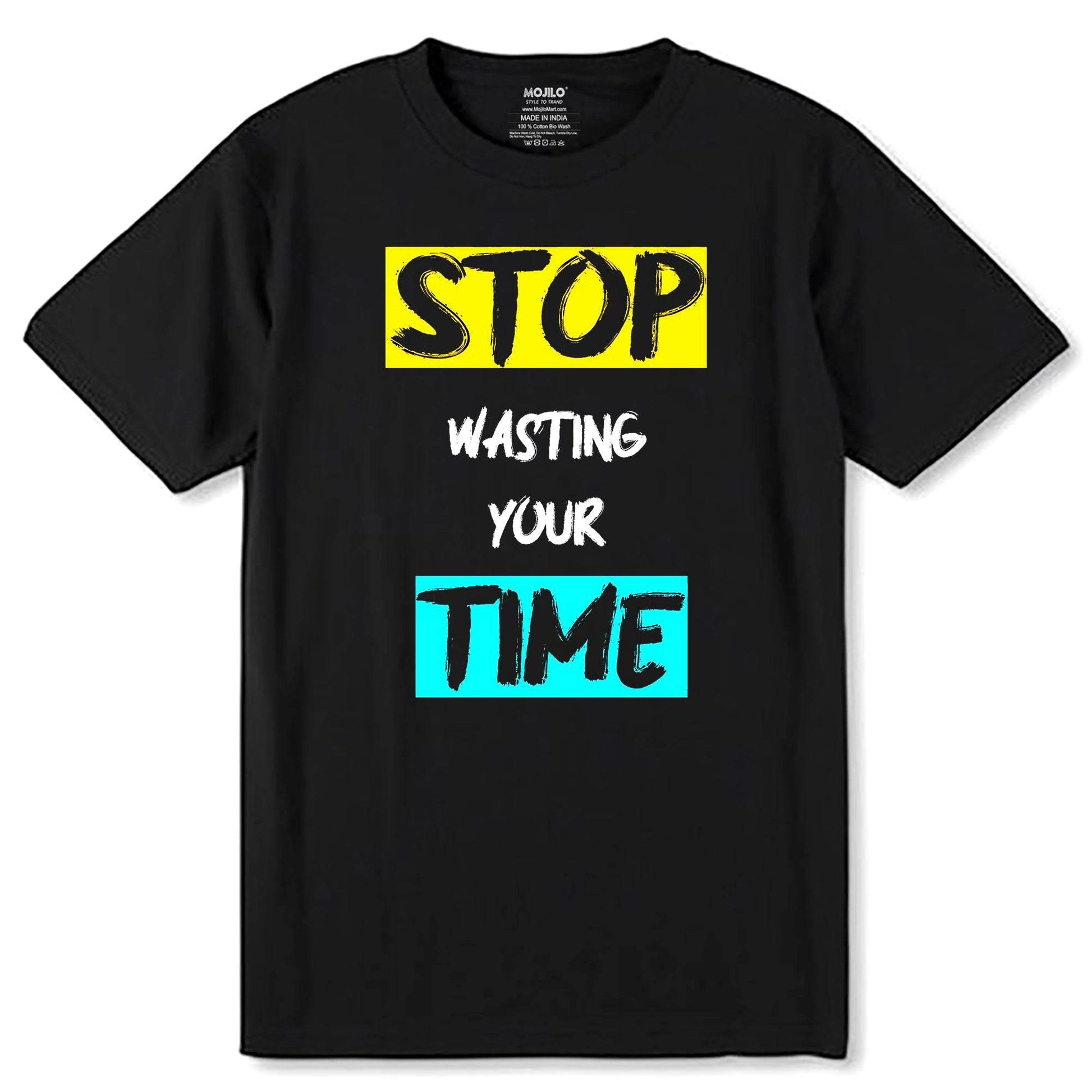 STOP Wasting Your Time - Unisex Round Neck Regular Fit 100% Combed Cotton Half Sleeve T-Shirt - Mojilo Mart