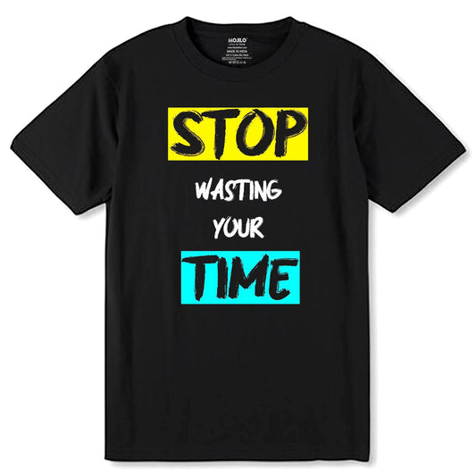 STOP Wasting Your Time - Unisex Round Neck Regular Fit 100% Combed Cotton Half Sleeve T-Shirt - Mojilo Mart