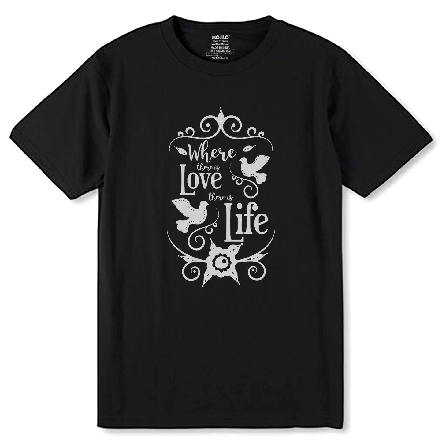 Where There Is Love There is Life - Unisex Round Neck Regular Fit 100% Combed Cotton Half Sleeve T-Shirt - Mojilo Mart