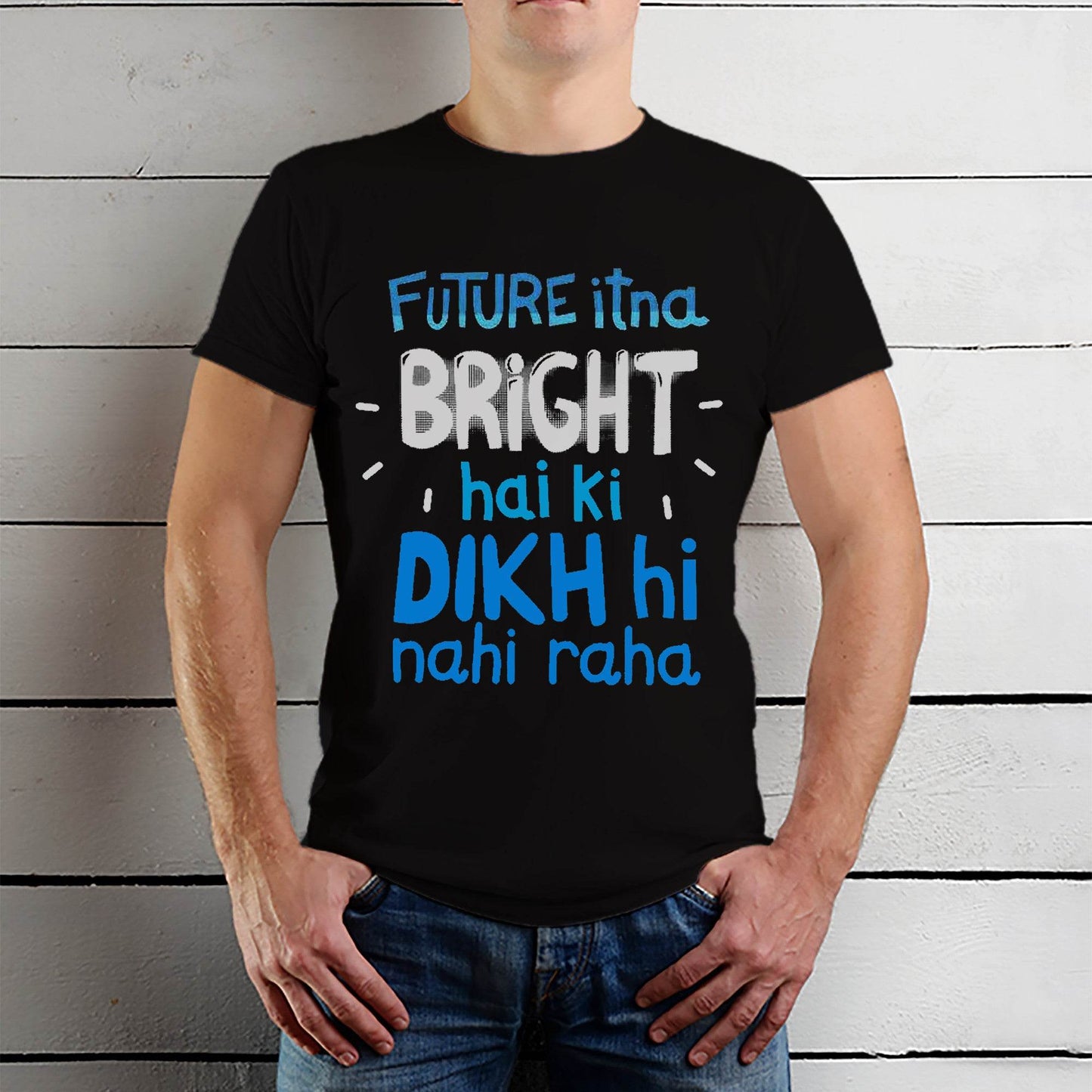 FUTURE ITNA BRIGHT HAI KI DIKH HI NAHI RAHA - Unisex Round Neck Regular Fit 100% Combed Cotton Half Sleeve T-Shirt - Mojilo Mart