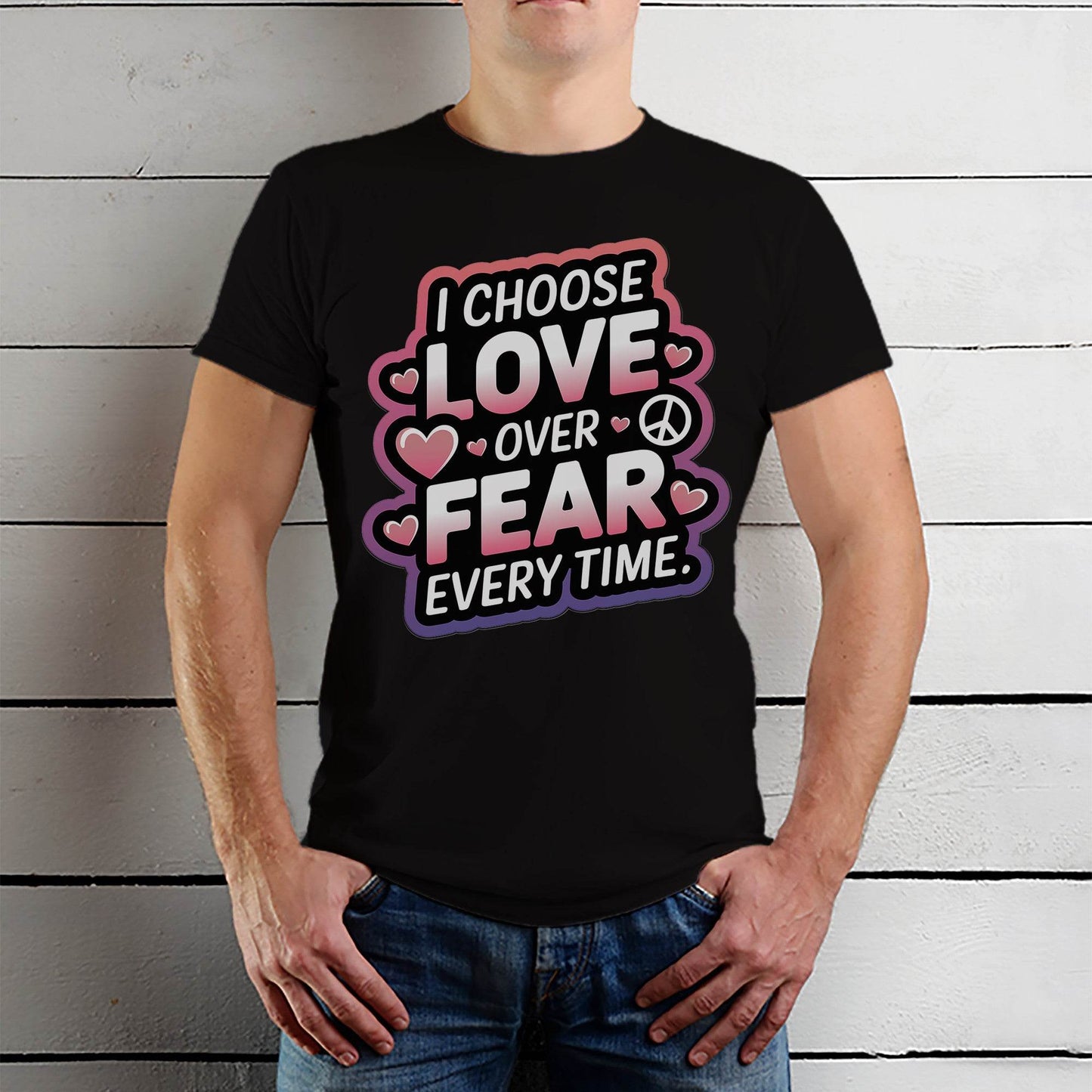 I Choose Love Over Fear Every Time - Unisex Round Neck Regular Fit 100% Combed Cotton Half Sleeve T-Shirt - Mojilo Mart