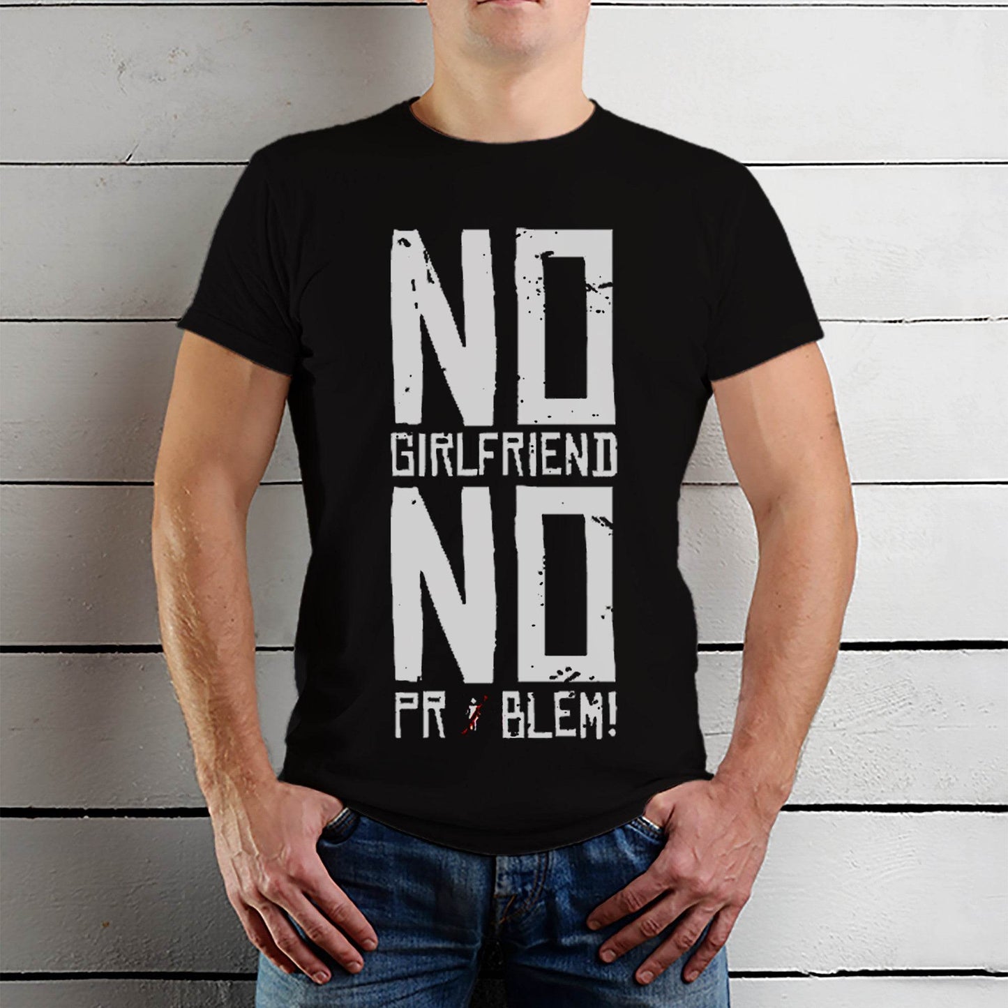 NO GIRLFRIEND NO PROBLEM - Unisex Round Neck Regular Fit 100% Combed Cotton Half Sleeve T-Shirt - Mojilo Mart