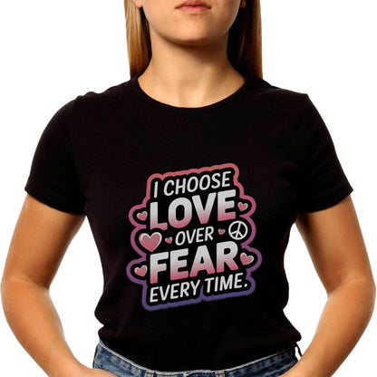 I Choose Love Over Fear Every Time - Unisex Round Neck Regular Fit 100% Combed Cotton Half Sleeve T-Shirt - Mojilo Mart