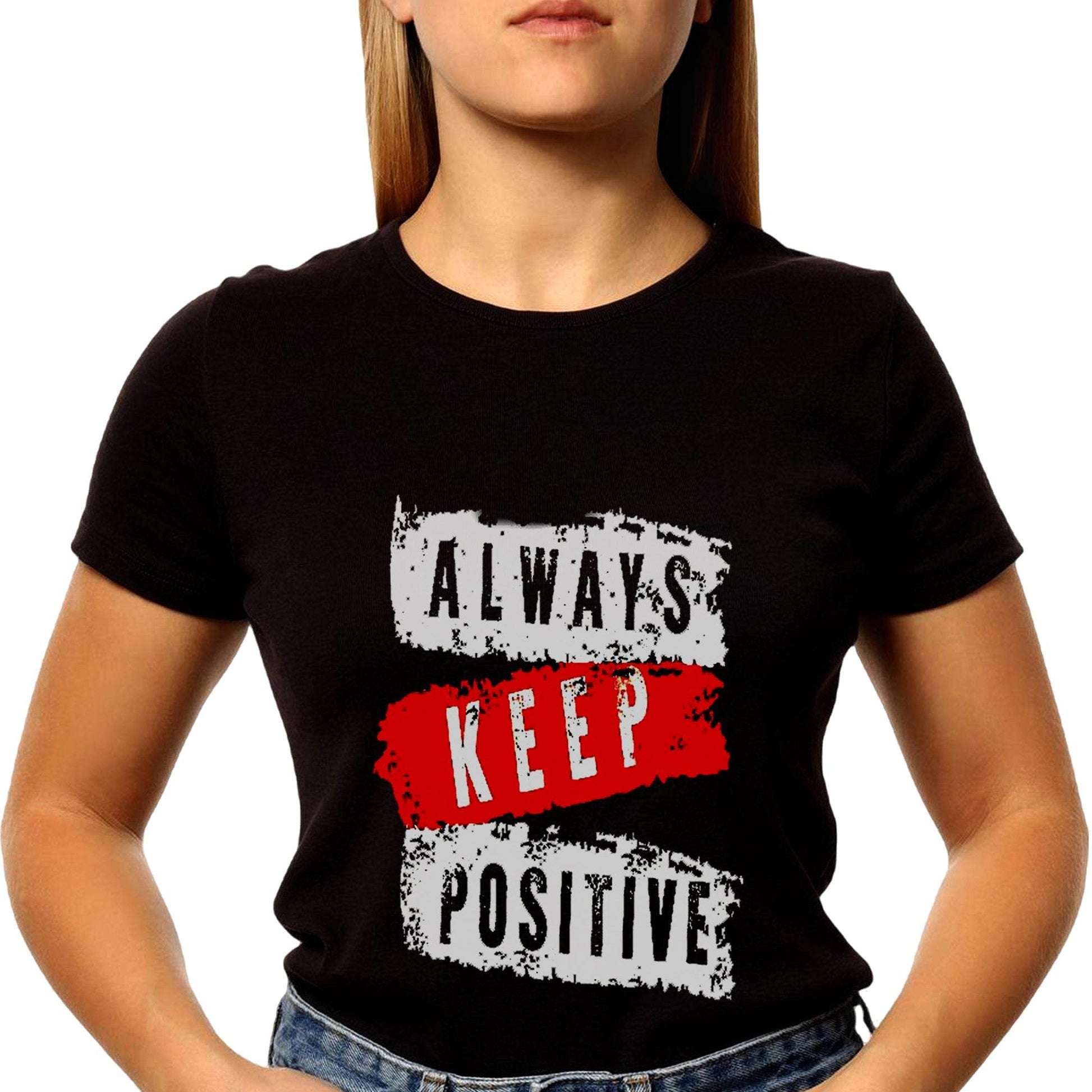 ALWAYS KEEP POSITIVE - Unisex Round Neck Regular Fit 100% Combed Cotton Half Sleeve T-Shirt - Mojilo Mart