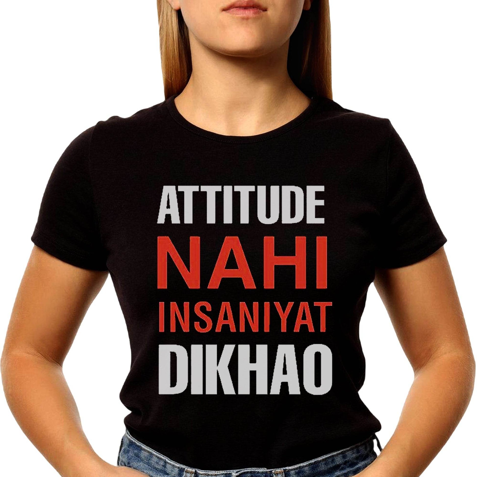 ATTITUDE NAHI INSANIYAT DIKHAO - Unisex Round Neck Regular Fit 100% Combed Cotton Half Sleeve T-Shirt - Mojilo Mart