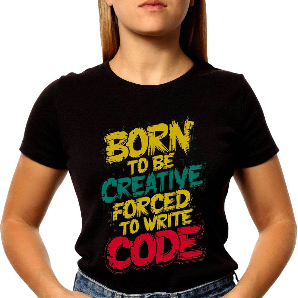 BORN TO BE CREATIVE FORCED TO WRITE CODE- Unisex Round Neck Regular Fit 100% Combed Cotton Half Sleeve T-Shirt - Mojilo Mart