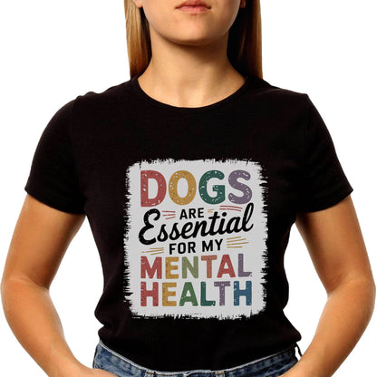 DOGS ARE Essential FOR MY MENTAL HEALTH - Unisex Round Neck Regular Fit 100% Combed Cotton Half Sleeve T-Shirt - Mojilo Mart