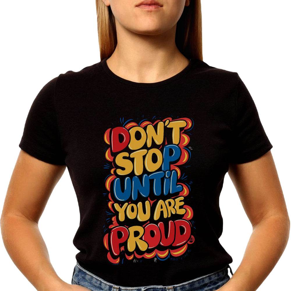 DON'T STOP UNTIL YOU ARE PROUD - Unisex Round Neck Regular Fit 100% Combed Cotton Half Sleeve T-Shirt - Mojilo Mart