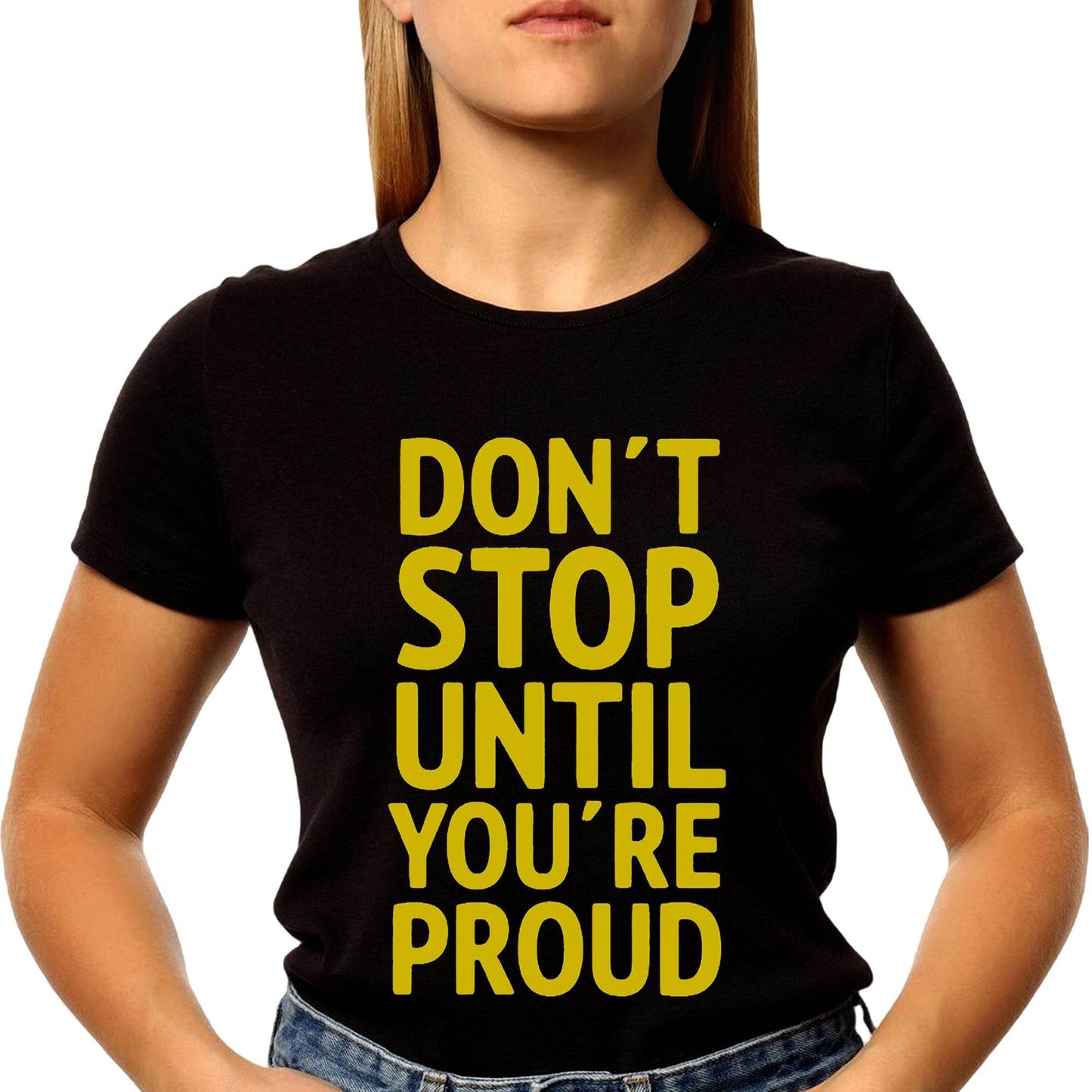 DON'T STOP UNTIL YOU'RE PROUD - Unisex Round Neck Regular Fit 100% Combed Cotton Half Sleeve T-Shirt - Mojilo Mart