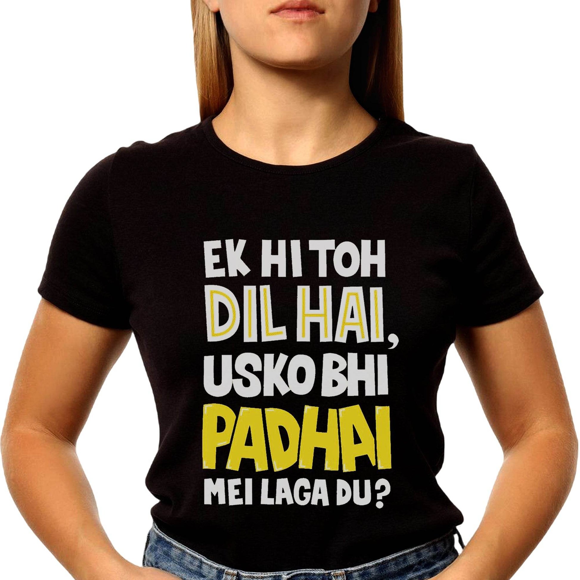 EK HI TOH DIL HAI USKO BHI PADHAI MEI LAGA DU - Unisex Round Neck Regular Fit 100% Combed Cotton Half Sleeve T-Shirt - Mojilo Mart