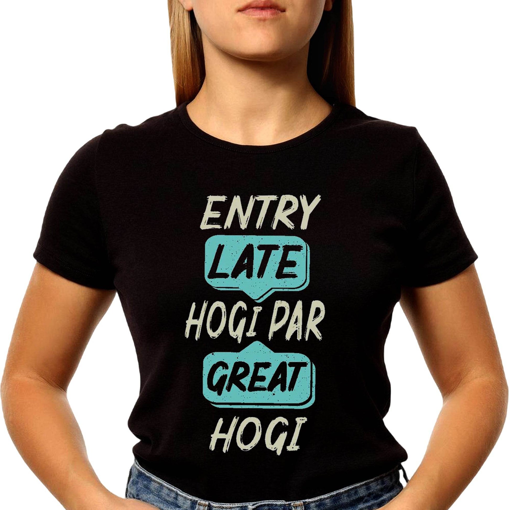 ENTRY LATE HOGI PAR GREAT HOGI - Unisex Round Neck Regular Fit 100% Combed Cotton Half Sleeve T-Shirt - Mojilo Mart