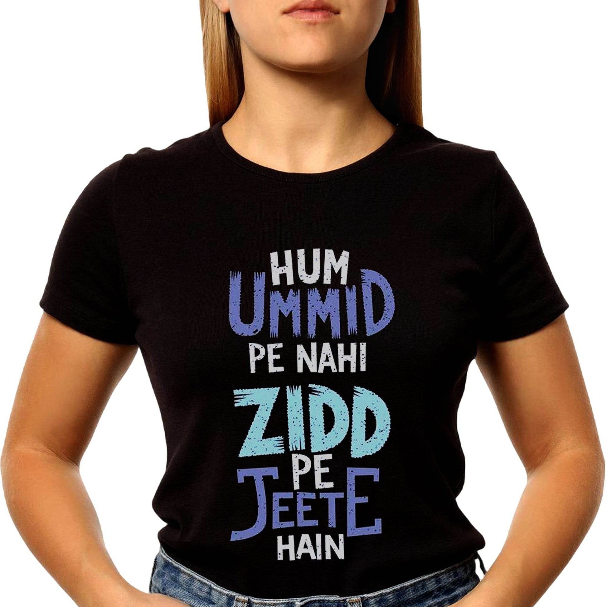 Hum Ummid Pe Nahi Zidd Pe Jeete Hai - Unisex Round Neck Regular Fit 100% Combed Cotton Half Sleeve T-Shirt - Mojilo Mart