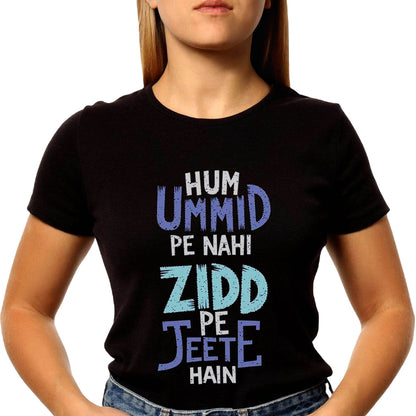 Hum Ummid Pe Nahi Zidd Pe Jeete Hai - Unisex Round Neck Regular Fit 100% Combed Cotton Half Sleeve T-Shirt - Mojilo Mart