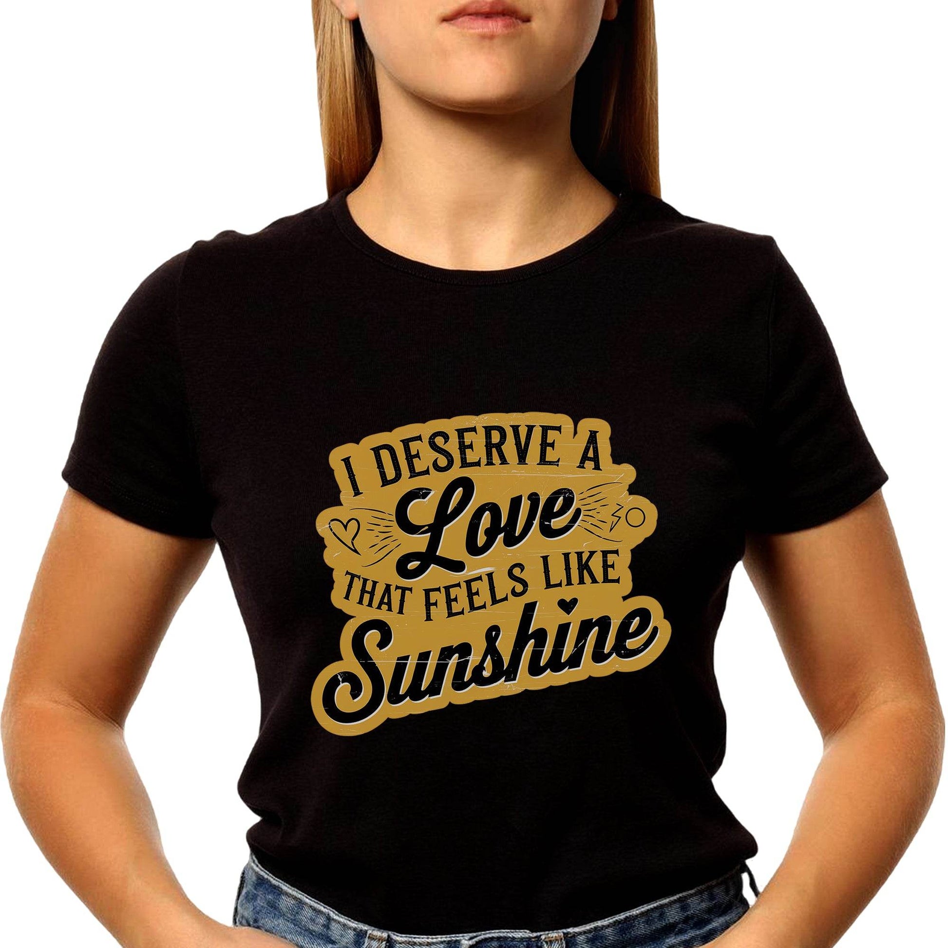 I Deserve A Love That Feels Like Sunshine - Unisex Round Neck Regular Fit 100% Combed Cotton Half Sleeve T-Shirt - Mojilo Mart