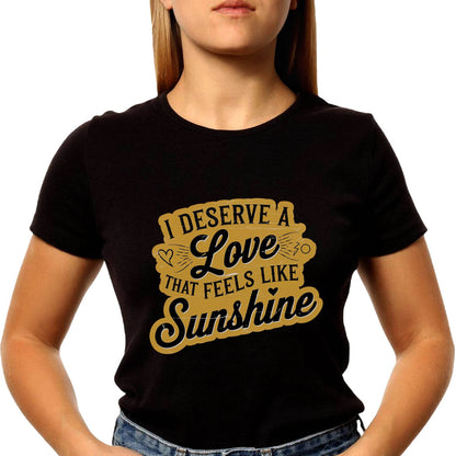 I Deserve A Love That Feels Like Sunshine - Unisex Round Neck Regular Fit 100% Combed Cotton Half Sleeve T-Shirt - Mojilo Mart