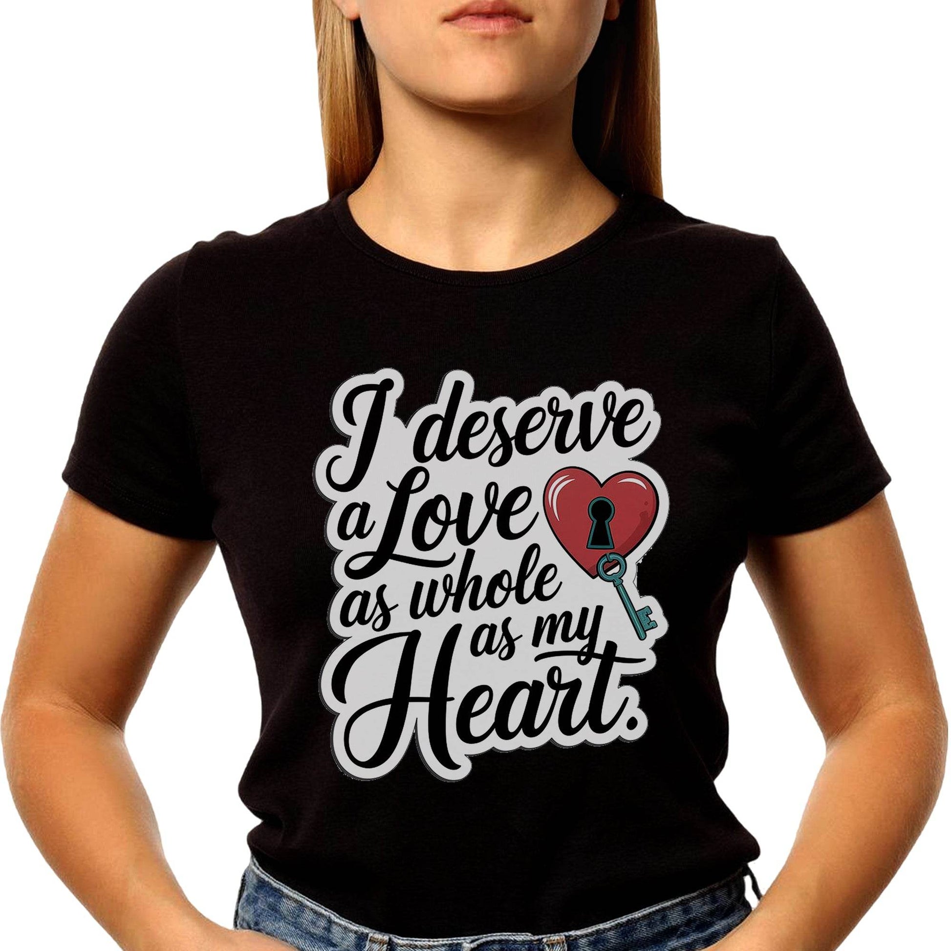 I Deserve a Love As Whole As My Heart - Unisex Round Neck Regular Fit 100% Combed Cotton Half Sleeve T-Shirt - Mojilo Mart