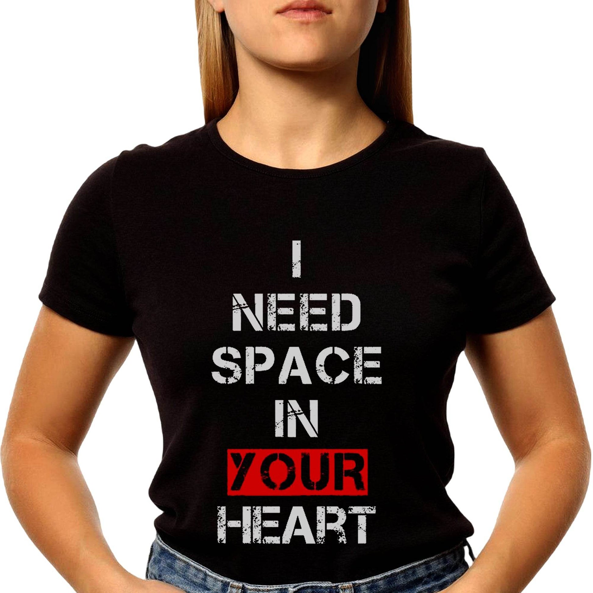 I NEED SPACE IN YOUR HEART - Unisex Round Neck Regular Fit 100% Combed Cotton Half Sleeve T-Shirt - Mojilo Mart
