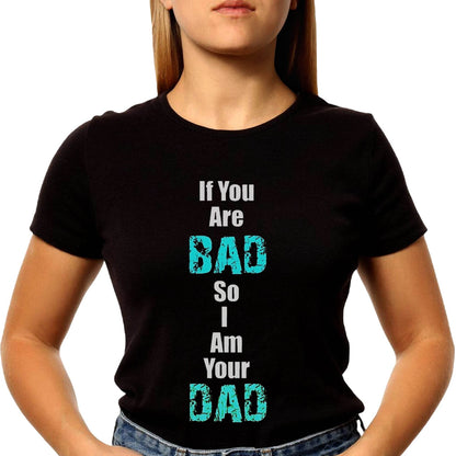 If You Are BAD So Am Your DAD - Unisex Round Neck Regular Fit 100% Combed Cotton Half Sleeve T-Shirt - Mojilo Mart