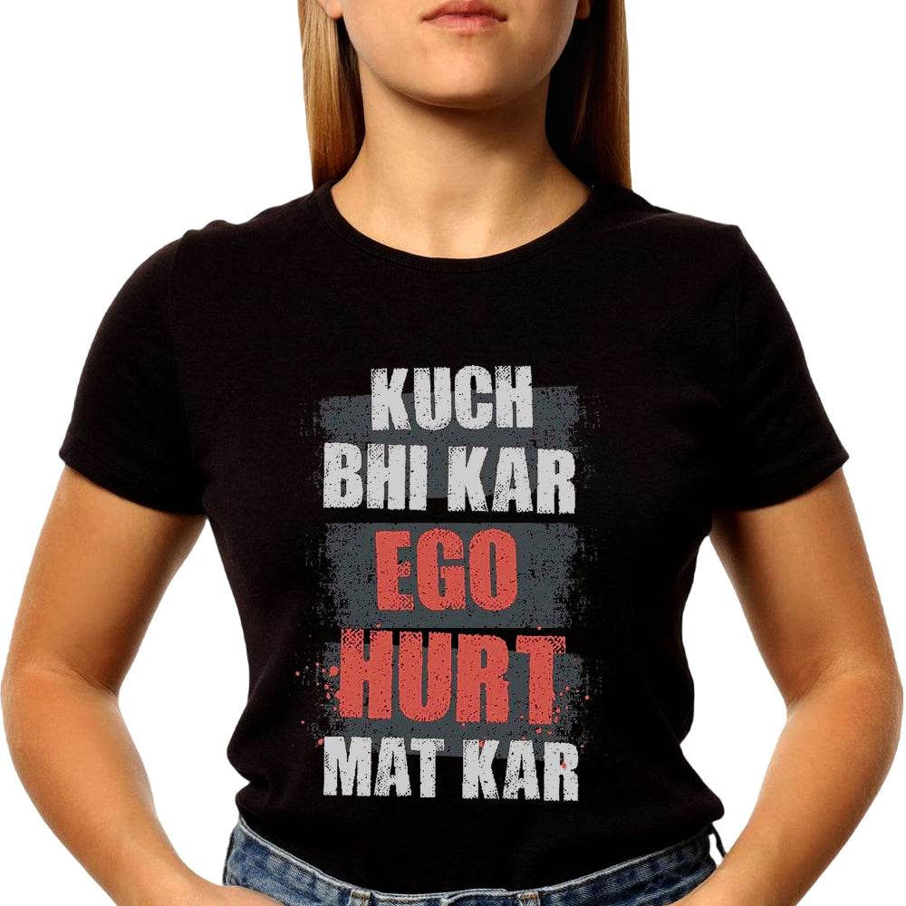KUCH BHI KAR EGO HURT MAT KAR - Unisex Round Neck Regular Fit 100% Combed Cotton Half Sleeve T-Shirt - Mojilo Mart