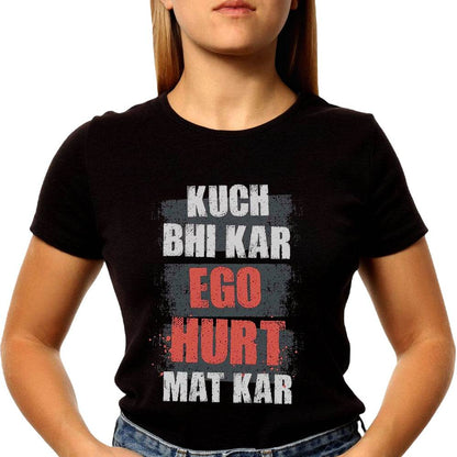 KUCH BHI KAR EGO HURT MAT KAR - Unisex Round Neck Regular Fit 100% Combed Cotton Half Sleeve T-Shirt - Mojilo Mart