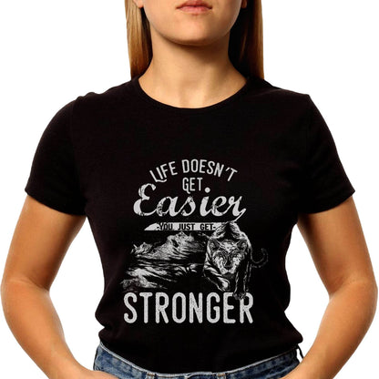 LIFE DOESN'T GET Easier YOU JUST GET STRONGER - Unisex Round Neck Regular Fit 100% Combed Cotton Half Sleeve T-Shirt - Mojilo Mart