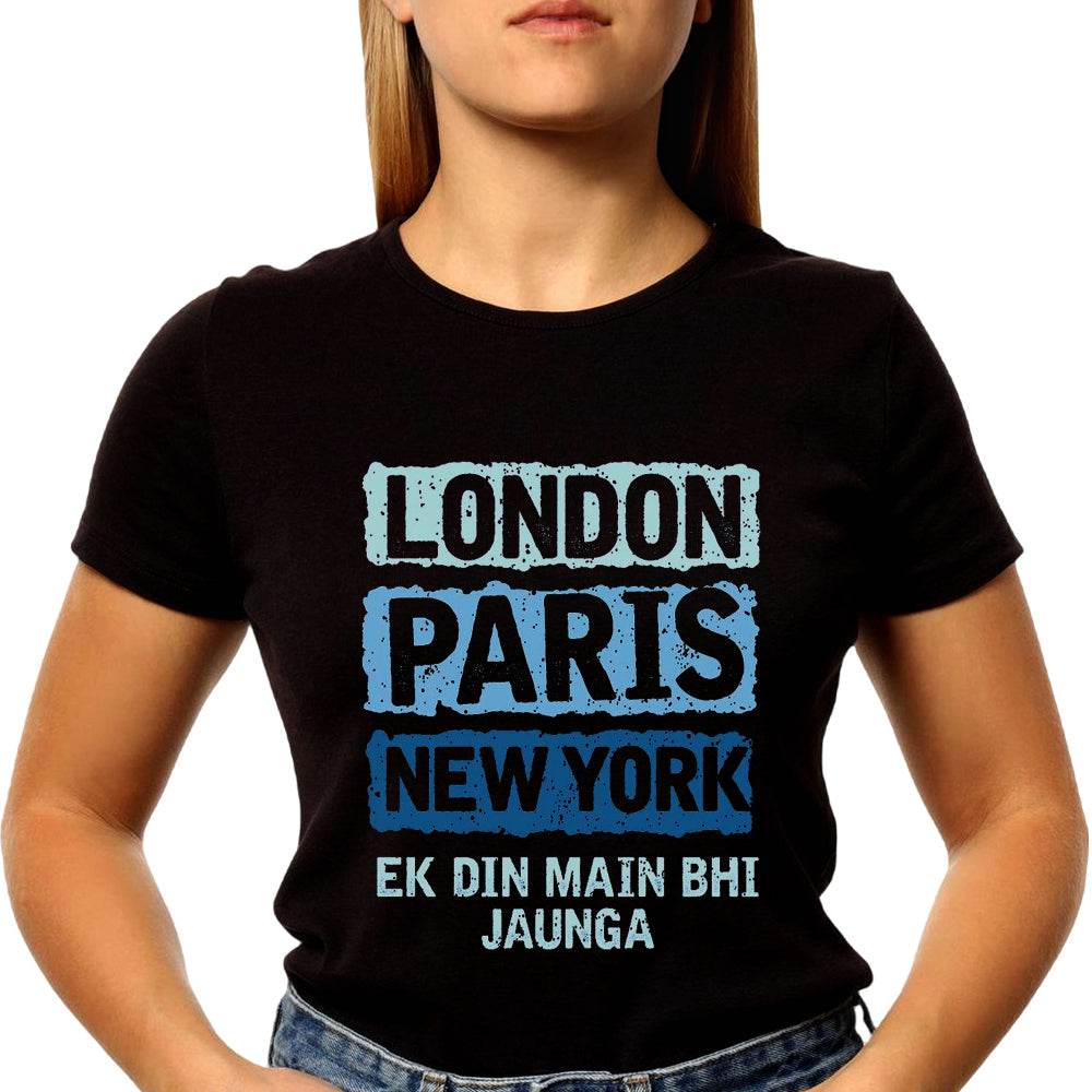 LONDON PARIS NEW YORK EK DIN MAIN BHI JAUNGA - Unisex Round Neck Regular Fit 100% Combed Cotton Half Sleeve T-Shirt - Mojilo Mart