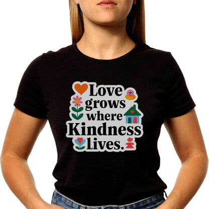 Love Grows Where Kindness Lives - Unisex Round Neck Regular Fit 100% Combed Cotton Half Sleeve T-Shirt - Mojilo Mart