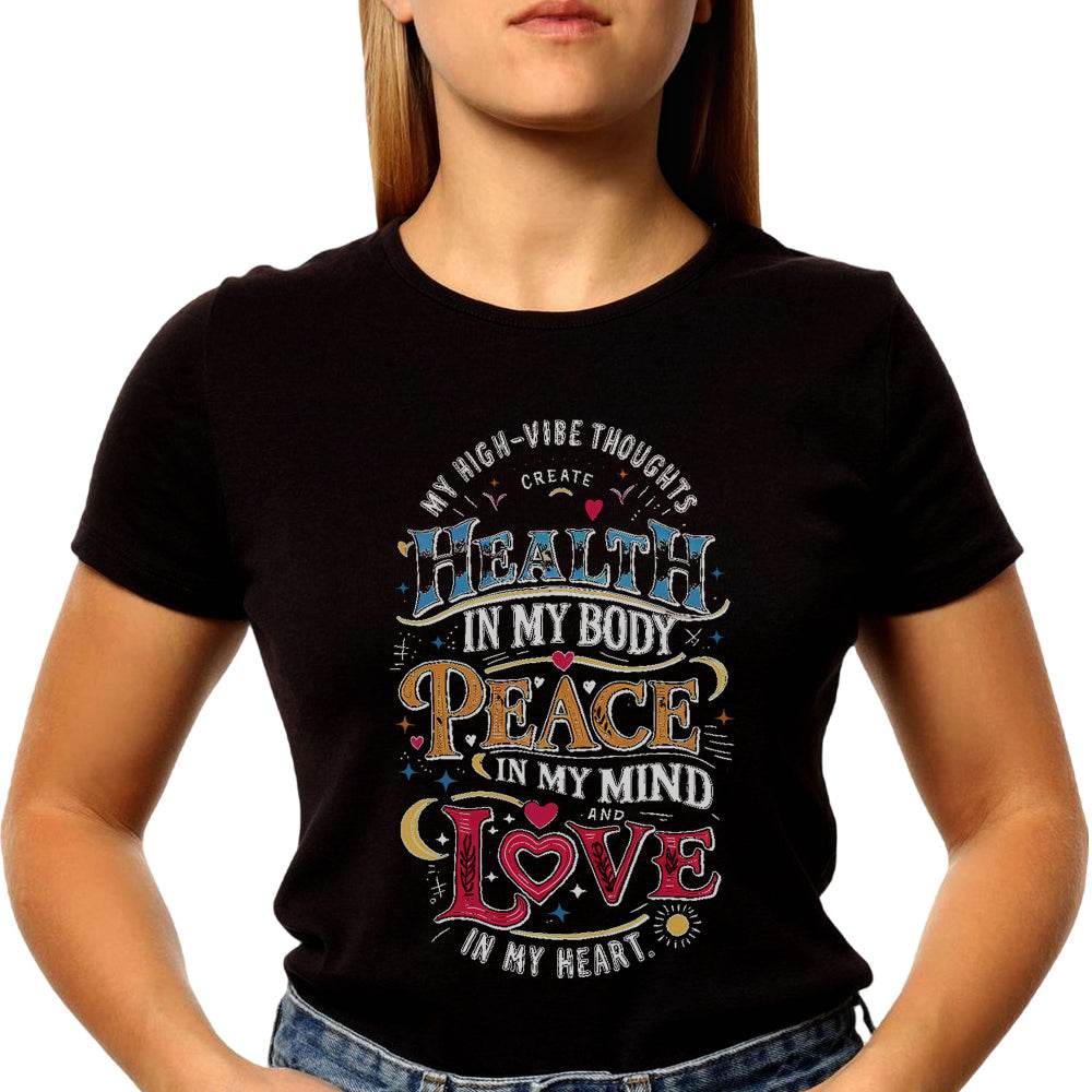 My High-Vibe Thoughts Create Health In My Body, Peace In My Mind, And Love In My Heart - Unisex Round Neck Regular Fit 100% Combed Cotton Half Sleeve T-Shirt - Mojilo Mart