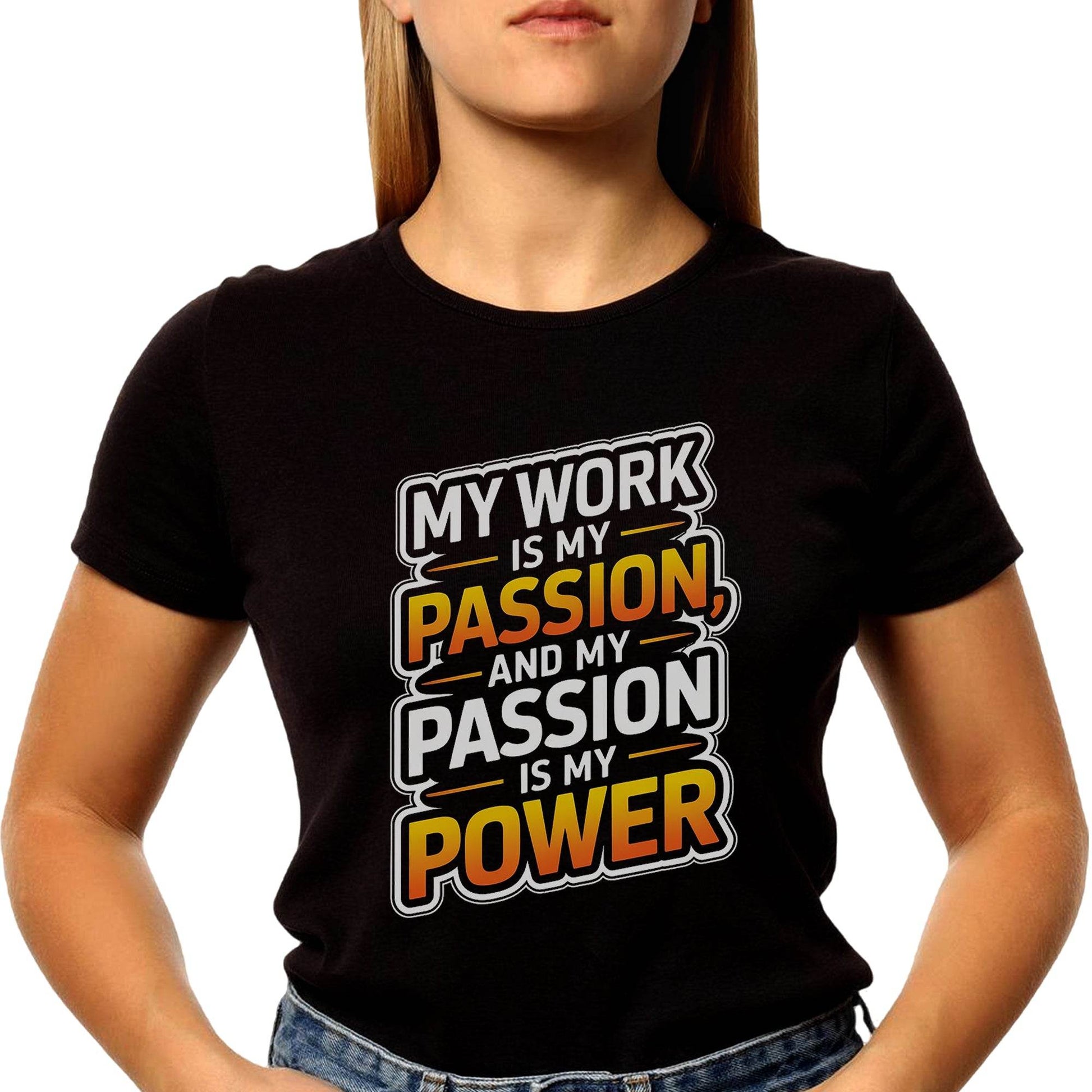 My Work Is My Passion And My Passion Is My Power - Unisex Round Neck Regular Fit 100% Combed Cotton Half Sleeve T-Shirt - Mojilo Mart