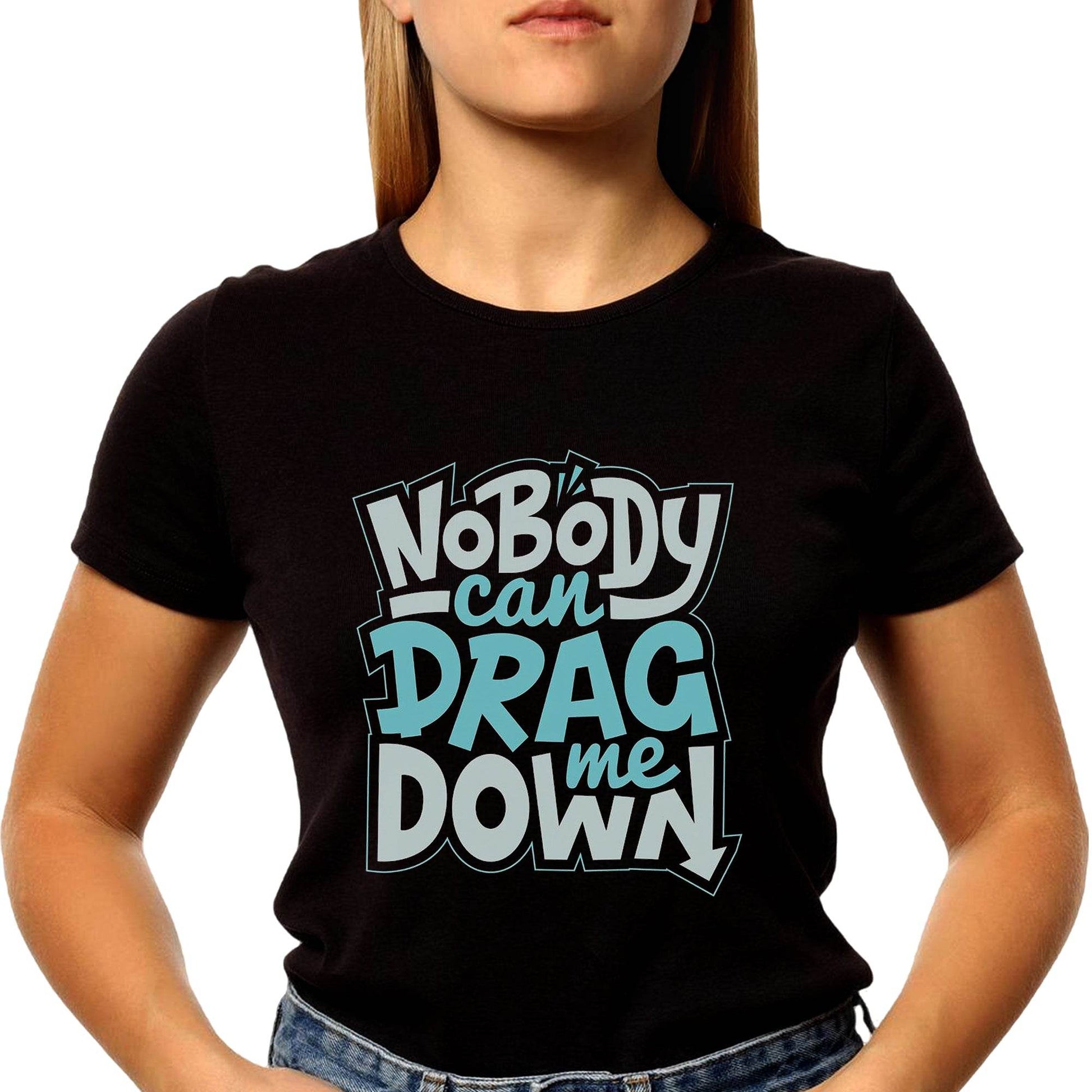 NOBODY CAN DRAG ME DOWN - Unisex Round Neck Regular Fit 100% Combed Cotton Half Sleeve T-Shirt - Mojilo Mart