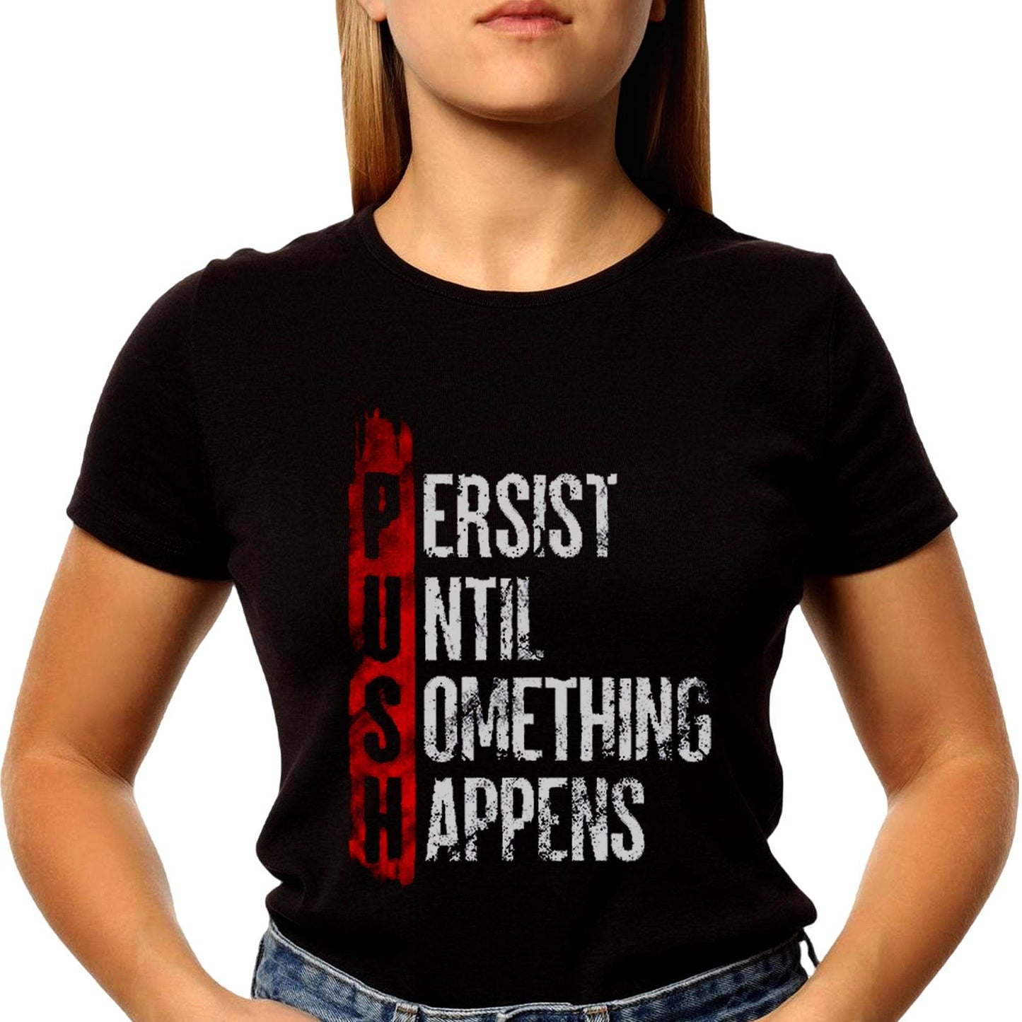 PUSH PERSIST UNTIL SOMETHING HAPPENS - Unisex Round Neck Regular Fit 100% Combed Cotton Half Sleeve T-Shirt - Mojilo Mart