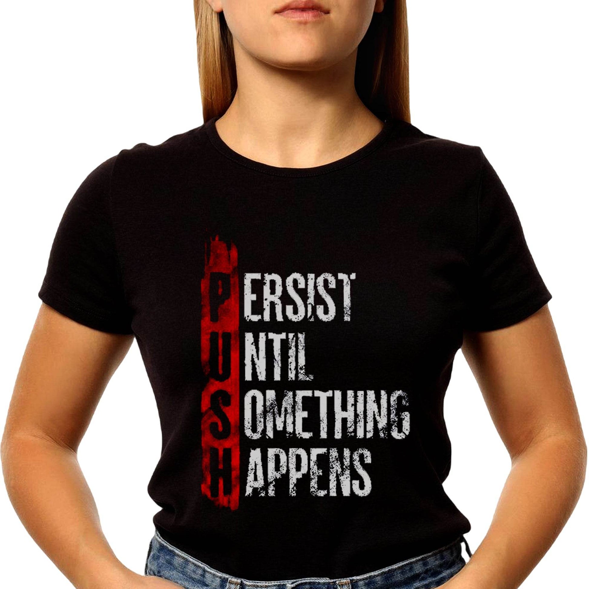 PUSH PERSIST UNTIL SOMETHING HAPPENS - Unisex Round Neck Regular Fit 100% Combed Cotton Half Sleeve T-Shirt - Mojilo Mart