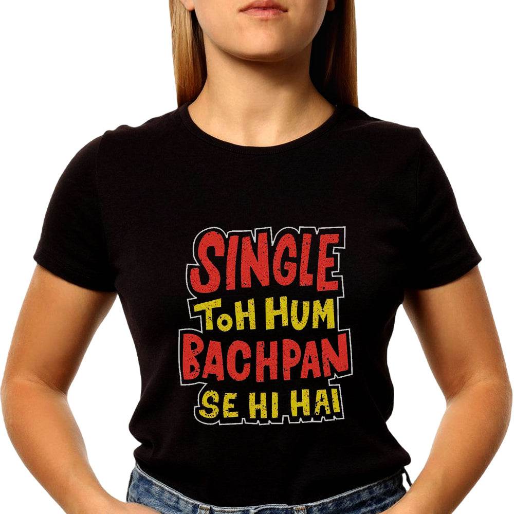 SINGLE TOH HUM BACHPAN SE HI HAI - Unisex Round Neck Regular Fit 100% Combed Cotton Half Sleeve T-Shirt - Mojilo Mart