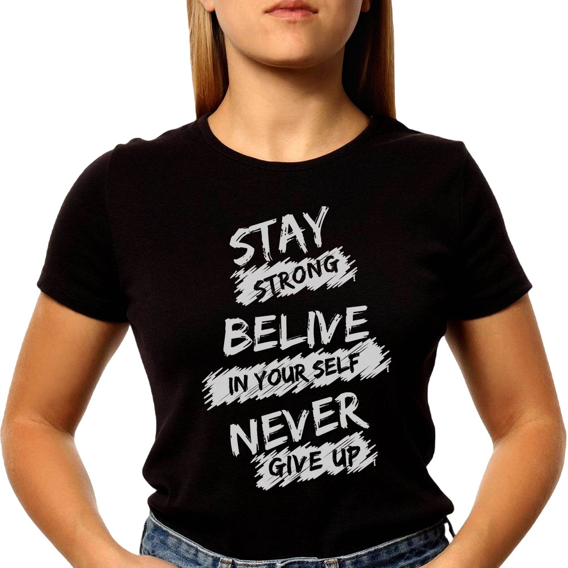 STAY STRONG BELIVE IN YOUR SELF NEVER GIVE UP - Unisex Round Neck Regular Fit 100% Combed Cotton Half Sleeve T-Shirt - Mojilo Mart