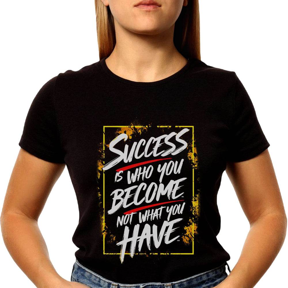 SUCCESS IS WHO YOU BECOME NOT WHAT YOU HAVE - Unisex Round Neck Regular Fit 100% Combed Cotton Half Sleeve T-Shirt - Mojilo Mart
