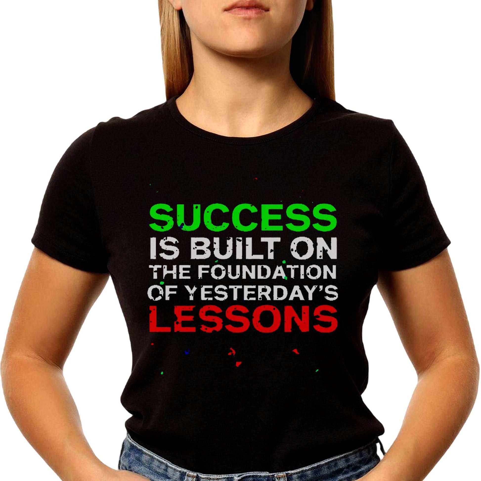 Success Is Built On The Foundation Of Yesterday's LESSONS - Unisex Round Neck Regular Fit 100% Combed Cotton Half Sleeve T-Shirt - Mojilo Mart